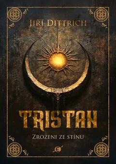 Obálka knihy Tristan: Zrození ze stínu od Jiřího Dittricha se sluncem a měsícem